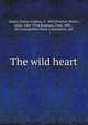 The wild heart, Squier, Emma-Lindsay, b. 1892,Stratton-Porter, Gene, 1863-1924,Bransom, Paul, 1885- , ill,Cosmopolitan Book Corporation. pbl 