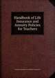 Handbook of Life Insurance and Annuity Policies for Teachers, Teachers Insurance and Annuity Association 