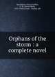 Orphans of the storm : a complete novel, MacMahon, Henry,Griffith, D. W. (David Wark), 1875-1948,Grosset &amp; Dunlap. pbl 