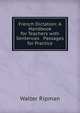 French Dictation: A Handbook for Teachers with Sentences & Passages for Practice, Walter Ripman 