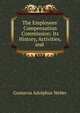 The Employees' Compensation Commission: Its History, Activities, and ., Gustavus Adolphus Weber 