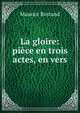 La gloire: piece en trois actes, en vers, Maurice Rostand 