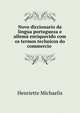 Novo diccionario da lingua portugueza e allema enriquecido com os termos technicos do commercio ., Henriette Michaelis 