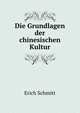 Die Grundlagen der chinesischen Kultur, Erich Schmitt 