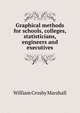 Graphical methods for schools, colleges, statisticians, engineers and executives, William Crosby Marshall 