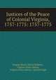 Justices of the Peace of Colonial Virginia, 1757-1775: 1757-1775, Virginia State Library Bulletin , Virginia State Library, Virginia State Library, Edward Ingle 