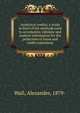 Analytical credits; a study in brief of the methods used to accumulate, tabulate and analyze information for the protection of loans and credit extensions, Wall, Alexander, 1879- 