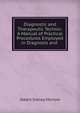 Diagnostic and Therapeutic Technic: A Manual of Practical Procedures Employed in Diagnosis and ., Albert Sidney Morrow 