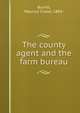 The county agent and the farm bureau, Burritt, Maurice Chase, 1883- 