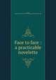 Face to face : a practicable novelette, Lang, Lillian Lotus,Times-Mirror Printing &amp; Binding House. pbl 