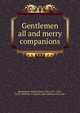 Gentlemen all and merry companions, Bergengren, Ralph,Sloan, John, 1871-1951, ill,B.J. Brimmer Company. pbl,Ambrose Press. prt 