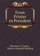 From Printer to President, Sherman A. Cuneo , Warren Gamaliel Harding 
