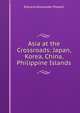 Asia at the Crossroads: Japan, Korea, China, Philippine Islands, Edward Alexander Powell 