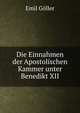 Die Einnahmen der Apostolischen Kammer unter Benedikt XII, Emil Goller 