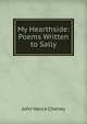 My Hearthside: Poems Written to Sally, John Vance Cheney 