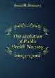 The Evolution of Public Health Nursing, Annie M. Brainard 