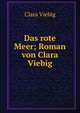 Das rote Meer; Roman von Clara Viebig, Clara Viebig 