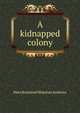 A kidnapped colony, Mary Raymond Shipman Andrews 