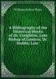 A Bibliography of the Historical Works of Dr. Creighton, Late Bishop of London; Dr. Stubbs, Late ., Shaw, William Arthur, 1865-1943 