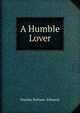 A Humble Lover, Matilda Betham -Edwards 