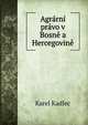 Agrarni pravo v Bosne a Hercegovine, Karel Kadlec 