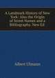 A Landmark History of New York: Also the Origin of Street Names and a Bibliography. New Ed ., Albert Ulmann 