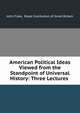 American Political Ideas Viewed from the Standpoint of Universal History: Three Lectures ., John Fiske, Royal Institution of Great Britain 