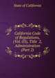 California Code of Regulations, (Vol. 03), Title 2, Administration (Part 2), State of California 
