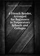 A French Reader, Arranged for Beginners in Preparatory Schools and Colleges, Fred Davis Aldrich , Irving Lysander Foster 