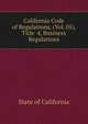 California Code of Regulations, (Vol. 05), Title 4, Business Regulations, State of California 
