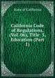 California Code of Regulations, (Vol. 06), Title 5, Education (Part 1), State of California 