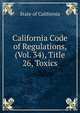 California Code of Regulations, (Vol. 34), Title 26, Toxics, State of California 