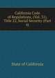 California Code of Regulations, (Vol. 31), Title 22, Social Security (Part 4), State of California 