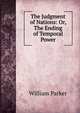 The Judgment of Nations: Or, The Ending of Temporal Power, William Parker 