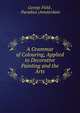 A Grammar of Colouring, Applied to Decorative Painting and the Arts, George Field , Paradiso (Amsterdam 