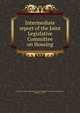 Intermediate report of the Joint Legislative Committee on Housing, New York (State). Legislature. Joint Committee on Housing,Lockwood, Charles C., 1877- 