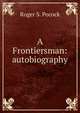 A Frontiersman: autobiography, Roger S. Pocock 