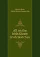 All on the Irish Shore: Irish Sketches, Martin Ross, Edith ?none Somerville 