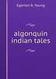 algonquin indian tales, Egerton R. Young 