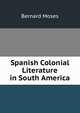 Spanish Colonial Literature in South America, Bernard Moses 