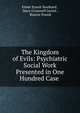 The Kingdom of Evils: Psychiatric Social Work Presented in One Hundred Case ., Elmer Ernest Southard , Mary Cromwell Jarrett , Roscoe Pound 