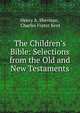 The Children's Bible: Selections from the Old and New Testaments, Henry A. Sherman , Charles Foster Kent 