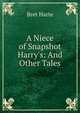 A Niece of Snapshot Harry's: And Other Tales, Bret Harte 