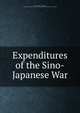 Expenditures of the Sino-Japanese War, Keiichi Asada , Giichi Ono, Carnegie Endowment for International Peace Division of Economics and History 
