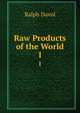 Raw Products of the World. 1, Ralph Davol 