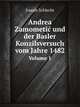 Andrea Zamometi und der Basler Konzilsversuch vom Jahre 1482. Volume 1, Joseph Schlecht 