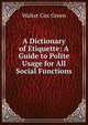 A Dictionary of Etiquette: A Guide to Polite Usage for All Social Functions, Walter Cox Green 