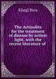 The Actinolite for the treatment of disease by actinic light, with the recent literature of ., Kliegl Bros 