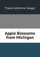 Apple Blossoms from Michigan, Thalia Catherine Seager 