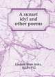 A sunset idyl and other poems, Loomis, Eben Jenks, 1818-1912 